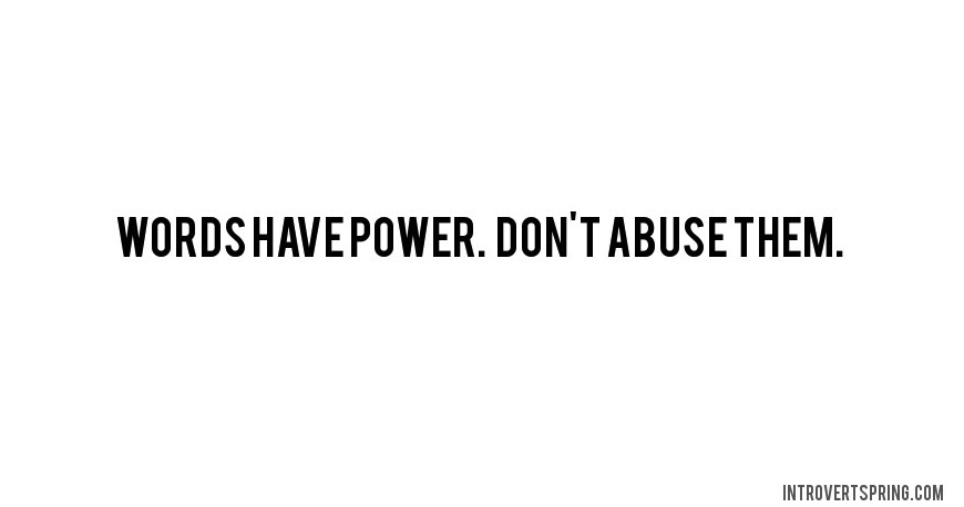 Words have power. Don't abuse them.