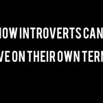 How Introverts Can Live On Their Own Terms