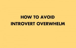 how to avoid introvert overtwhelm