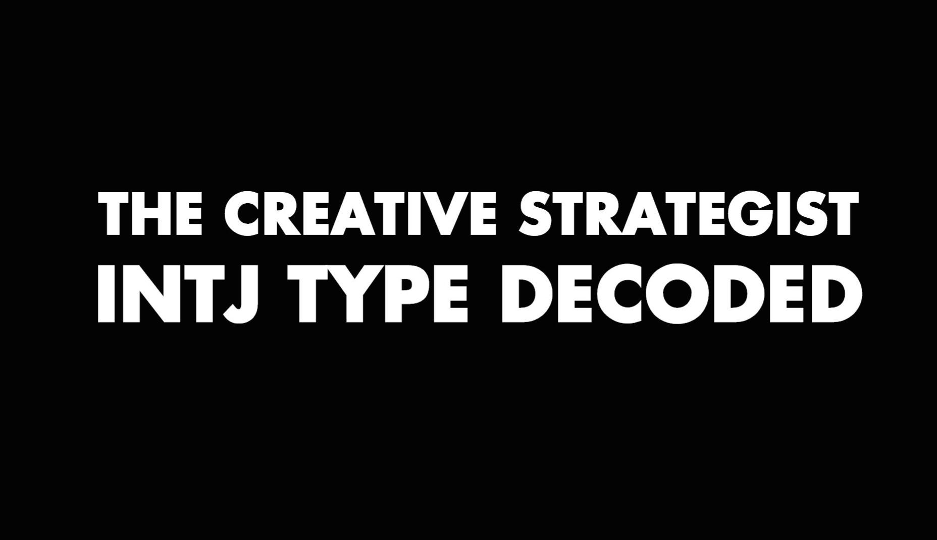 The Creative Strategist: INTJ Type Decoded