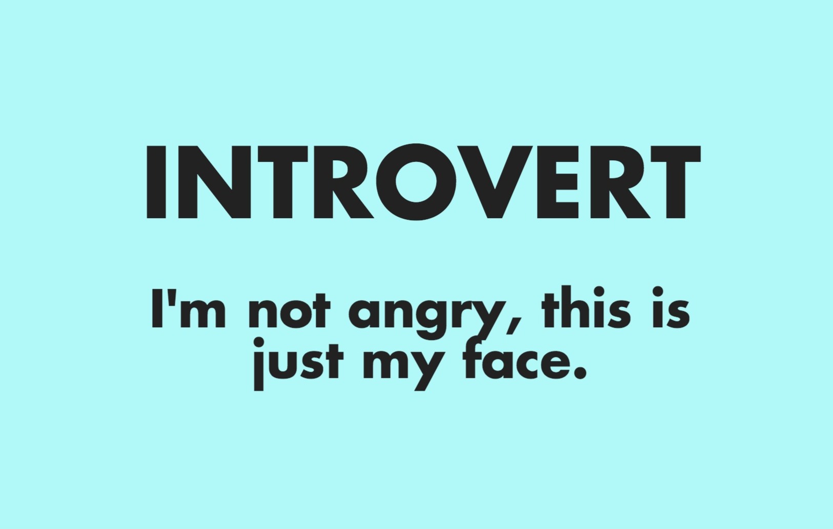 Introvert: I’m Not Angry, This Is Just My Face