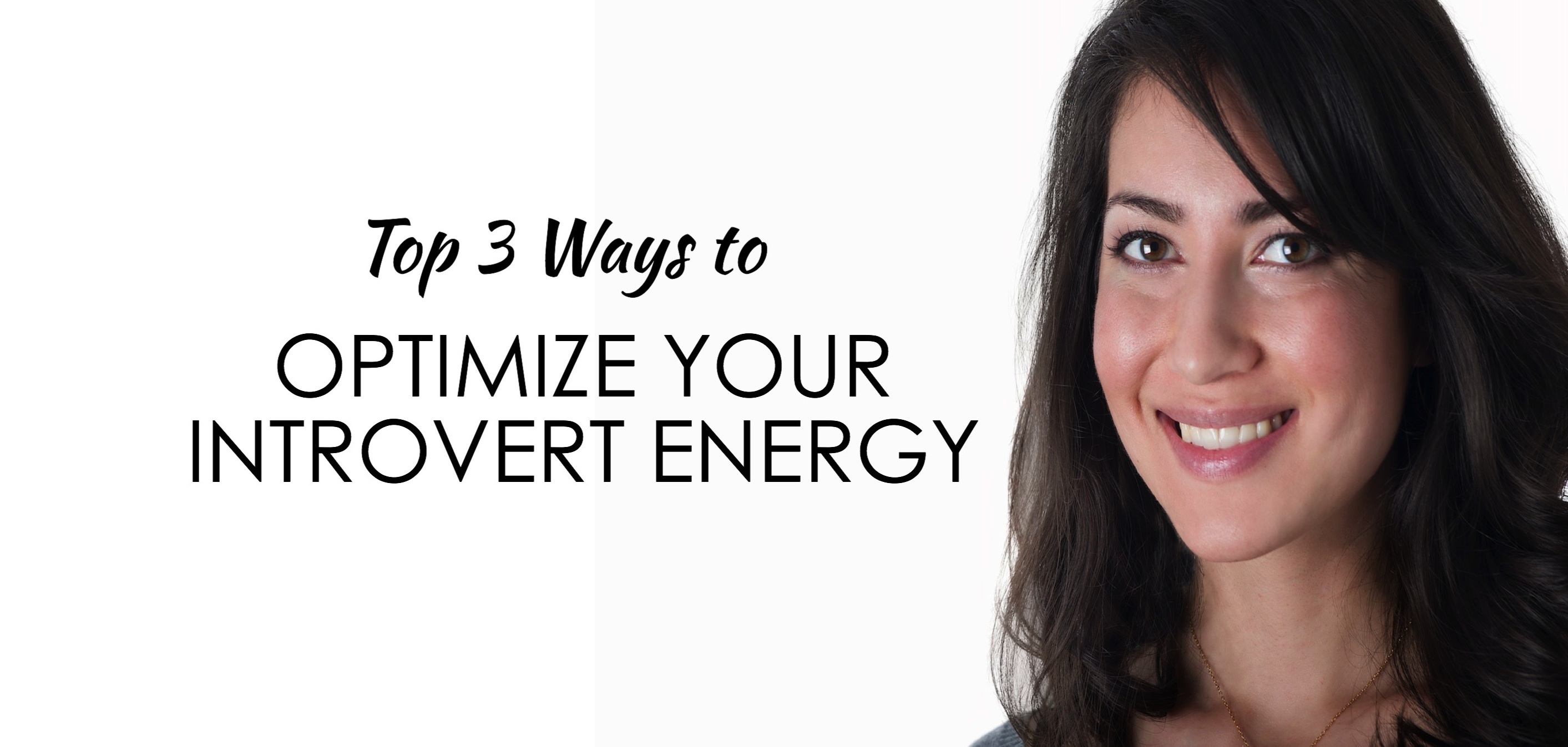 Top 3 Ways to Optimize Your Introvert Energy