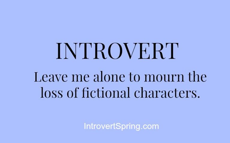 Introvert: Leave me alone to mourn fictional characters