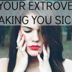 Introvert: Is Your Extrovert Making You Sick?