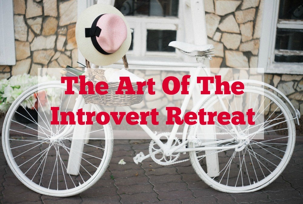 The Art Of The Introvert Retreat