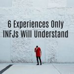 6 Experiences Only INFJs Will Understand