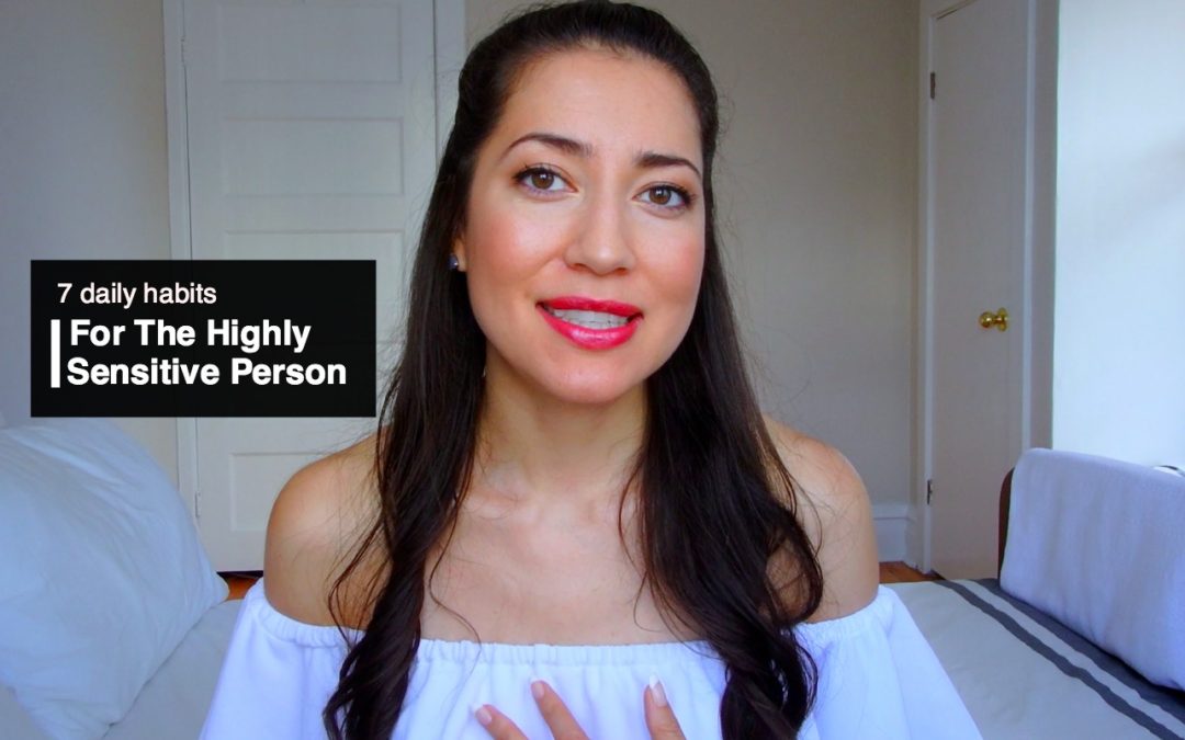 The Highly Sensitive Person | 7 Habits To Cope + Thrive