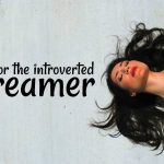 For The Introverted Dreamer