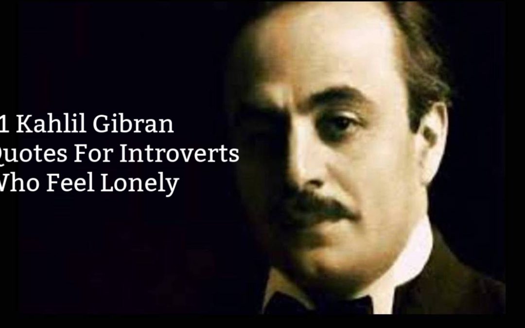 11 Kahlil Gibran Quotes For Introverts Who Feel Lonely